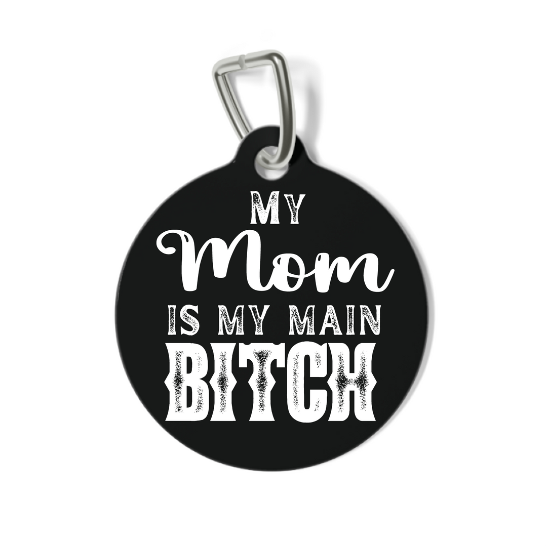 My Mom is My Main Bitch Pet Tag