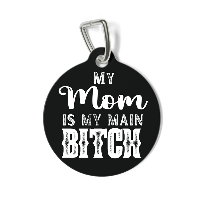 My Mom is My Main Bitch Pet Tag