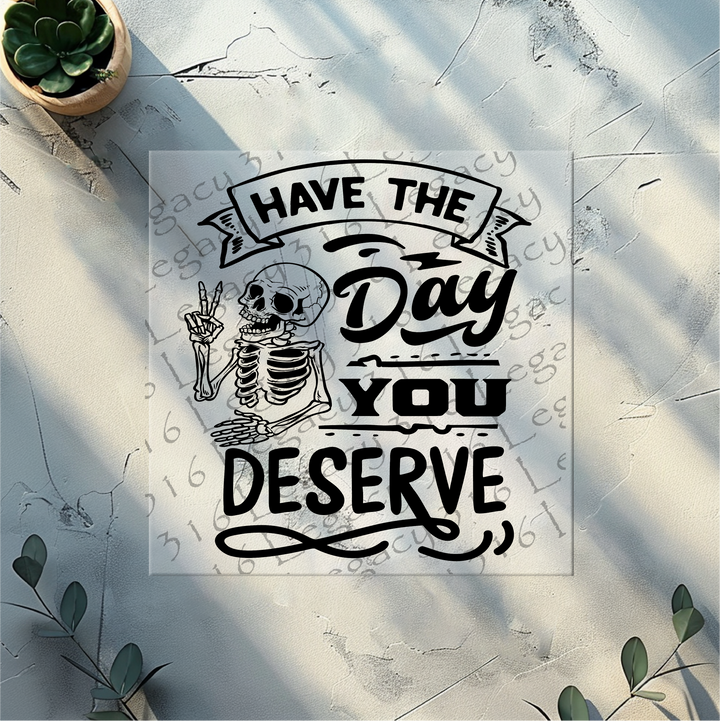 Have the Day You Deserve Banner Skeleton- DTF Ready to Press