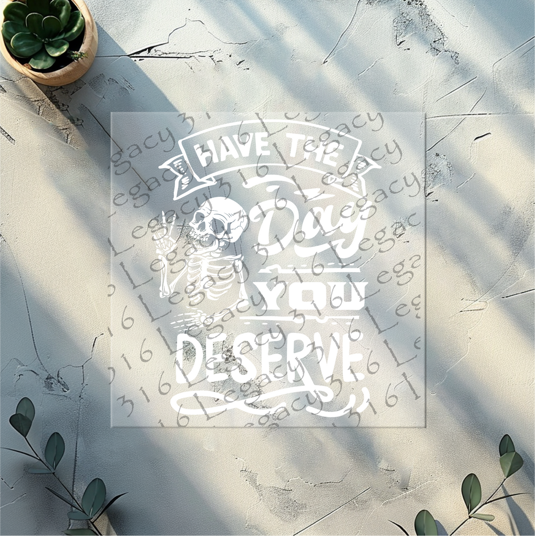 Have the Day You Deserve Banner Skeleton- DTF Ready to Press